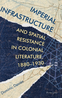 Imperial Infrastructure and Spatial Resistance in Colonial Literature, 1880???1930 : 2