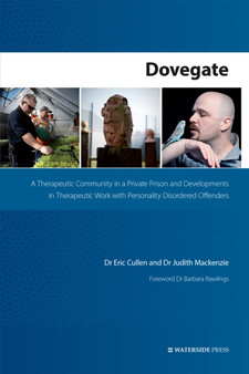 Dovegate : A Therapeutic Community in a Private Prison and Developments in Therapeutic Work with Personality Disordered Offenders