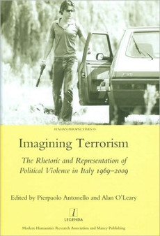 Imagining Terrorism : The Rhetoric and Representation of Political Violence in Italy 1969-2009