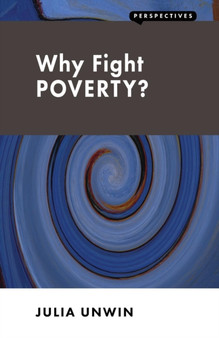 Why Fight Poverty? : And Why it is So Hard