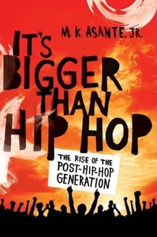 It's Bigger Than Hip Hop : The Rise of the Hip-Hop Generation