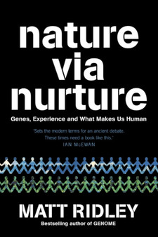 Nature via Nurture : Genes, Experience and What Makes Us Human