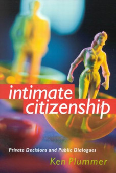 Intimate Citizenship : Private Decisions and Public Dialogues