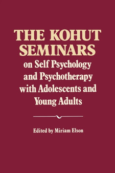 The Kohut Seminars : On Self Psychology and Psychotherapy with Adolescents and Young Adults