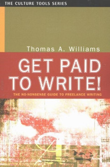 Get Paid to Write! : The No-Nonsense Guide to Freelance Writing