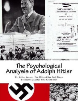 The Psychological Analysis of Adolph Hitler : His Life and Legend