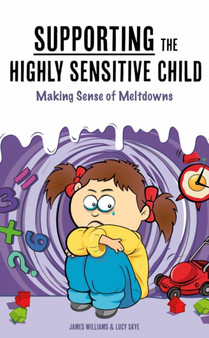 Understanding the Highly Sensitive Child : Seeing an Overwhelming World through Their Eyes : 1
