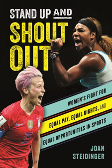 Stand Up and Shout Out : Women's Fight for Equal Pay, Equal Rights, and Equal Opportunities in Sports