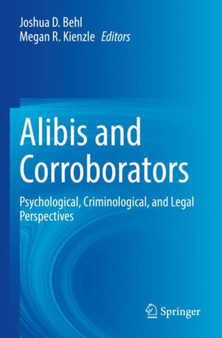 Alibis and Corroborators : Psychological, Criminological, and Legal Perspectives
