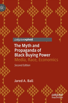 The Myth and Propaganda of Black Buying Power : Media, Race, Economics