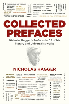 Collected Prefaces : Nicholas Hagger's Prefaces to 55 of his literary and Universalist works
