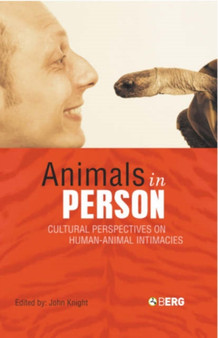 Animals in Person : Cultural Perspectives on Human-Animal Intimacies