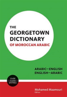 The Georgetown Dictionary of Moroccan Arabic : Arabic-English, English-Arabic