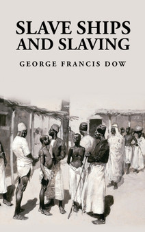 Slave Ships and Slaving : George Francis Dow