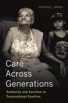 Care Across Generations : Solidarity and Sacrifice in Transnational Families