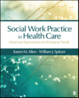 Social Work Practice in Healthcare : Advanced Approaches and Emerging Trends