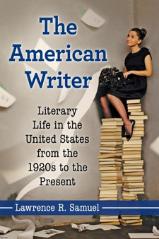 The American Writer : Literary Life in the United States from the 1920s to the Present