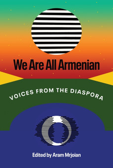 We Are All Armenian : Voices from the Diaspora