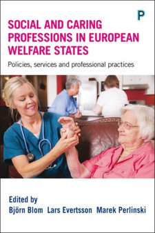 Social and Caring Professions in European Welfare States : Policies, Services and Professional Practices
