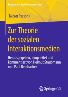 Zur Theorie der sozialen Interaktionsmedien : Herausgegeben, eingeleitet und kommentiert von Helmut Staubmann und Paul Reinbacher