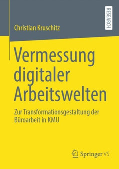 Vermessung digitaler Arbeitswelten : Zur Transformationsgestaltung der Buroarbeit in KMU