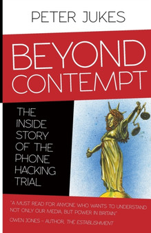 Beyond Contempt : The Inside Story of the Phone Hacking Trial