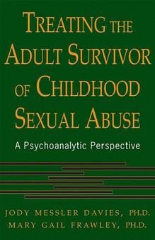 Treating The Adult Survivor Of Childhood Sexual Abuse : A Psychoanalytic Perspective
