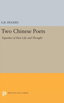 Two Chinese Poets : Vignettes of Han Life and Thought