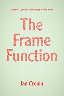Frame Function : An Inside-Out Guide to the Novels of Janet Frame