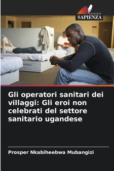 Gli operatori sanitari dei villaggi : Gli eroi non celebrati del settore sanitario ugandese