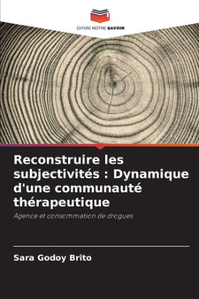 Reconstruire les subjectivites : Dynamique d'une communaute therapeutique