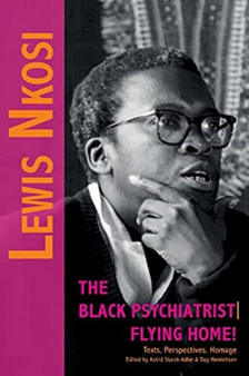 Lewis Nkosi. The Black Psychiatrist : Flying Home: Texts, Perspectives, Homage