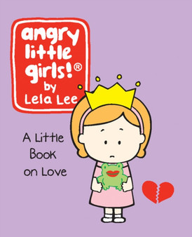 Angry Little Girls : A Little Book of Love by Lela Lee - Hardback
