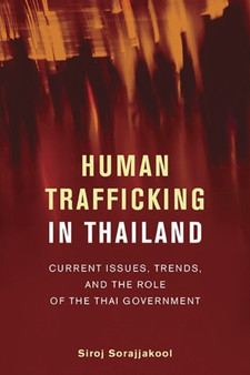Human Trafficking in Thailand : Current Issues, Trends, and the Role of the Thai Government