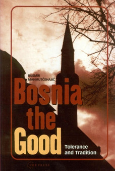 Bosnia the Good : Tolerance and Tradition