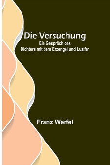 Die Versuchung : Ein Gesprach des Dichters mit dem Erzengel und Luzifer