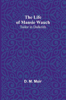 The Life of Mansie Wauch : tailor in Dalkeith
