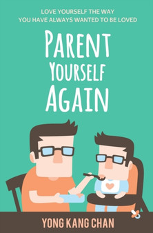 Parent Yourself Again : Love Yourself the Way You Have Always Wanted to Be Loved : 3