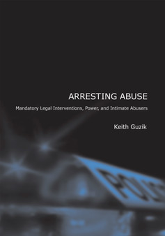 Arresting Abuse : Mandatory Legal Interventions, Power, and Intimate Abusers