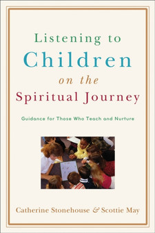 Listening to Children on the Spiritual Journey - Guidance for Those Who Teach and Nurture by Catherine Stonehouse - Paperback