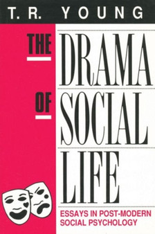 The Drama of Social Life : Essays in Post-modern Social Psychology