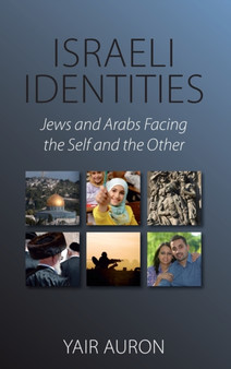 Israeli Identities : Jews and Arabs Facing the Self and the Other