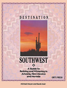DESTINATION SOUTHWEST : A Guide to Retiring and Wintering in Arizona, New Mexico, and Nevada