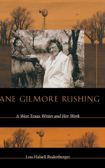 Jane Gilmore Rushing : A West Texas Writer and Her Work