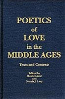 Poetics of Love in the Middle Ages : Texts and Contexts