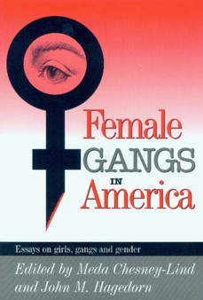 Female Gangs in America : Essays on Girls, Gangs and Gender