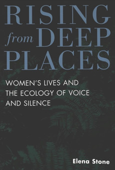 Rising from Deep Places : Women's Lives and the Ecology of Voice and Silence : 2