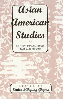 Asian American Studies : Identity, Images, Issues Past and Present