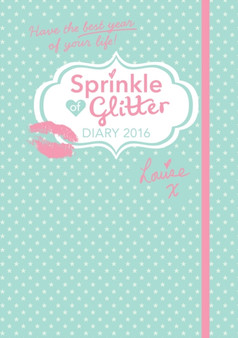 Sprinkle of Glitter 2016 Diary : Have the Best Year of Your Life! by Louise Pentland - Hardback