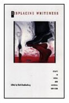 Displacing Whiteness : Essays in Social and Cultural Criticism